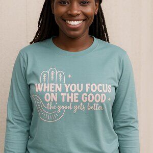 Focus On The Good Shirt, Motivational Shirt for Women, Positive Quote Tee